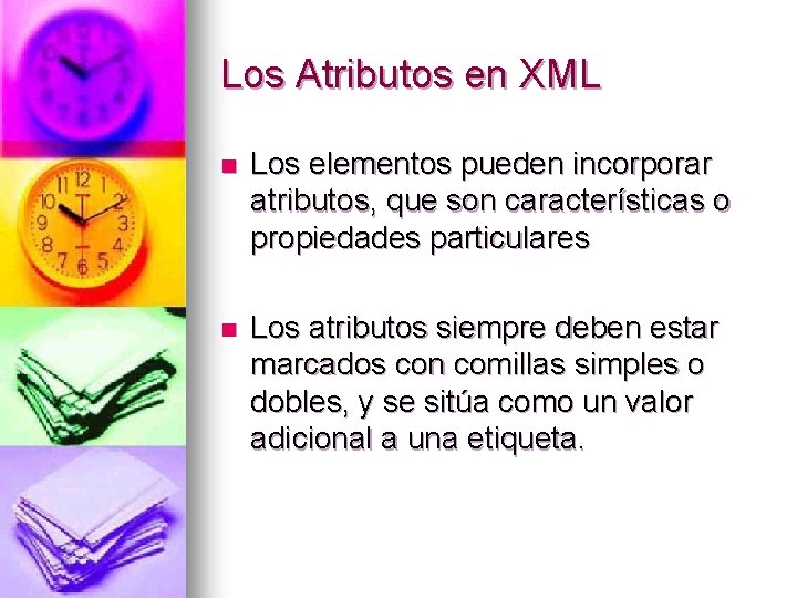 Los Atributos en XML n Los elementos pueden incorporar atributos, que son características o