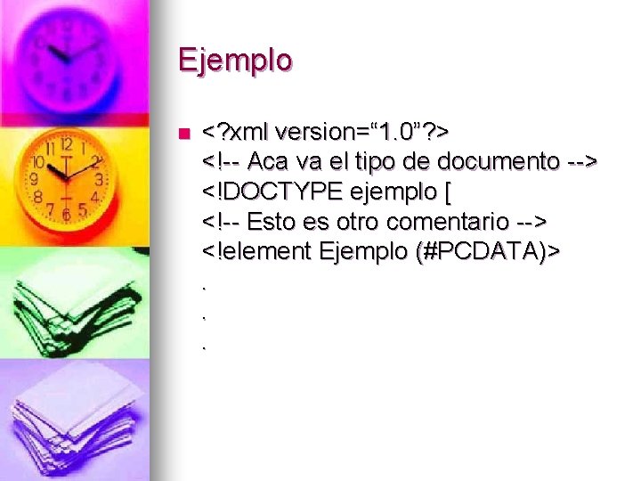 Ejemplo n <? xml version=“ 1. 0”? > <!-- Aca va el tipo de