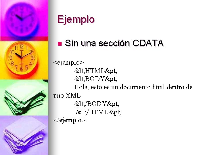 Ejemplo n Sin una sección CDATA <ejemplo> < HTML> < BODY> Hola, esto es