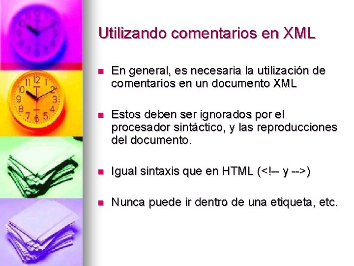 Utilizando comentarios en XML n En general, es necesaria la utilización de comentarios en