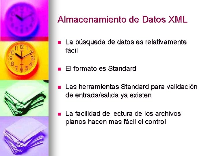 Almacenamiento de Datos XML n La búsqueda de datos es relativamente fácil n El