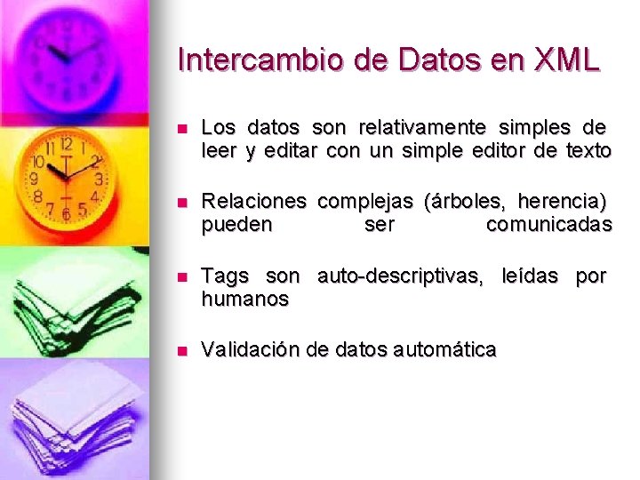 Intercambio de Datos en XML n Los datos son relativamente simples de leer y