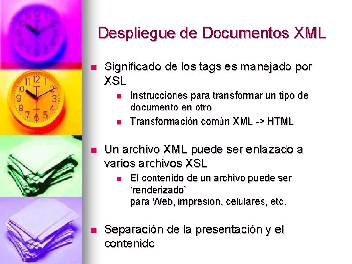 Despliegue de Documentos XML n Significado de los tags es manejado por XSL n