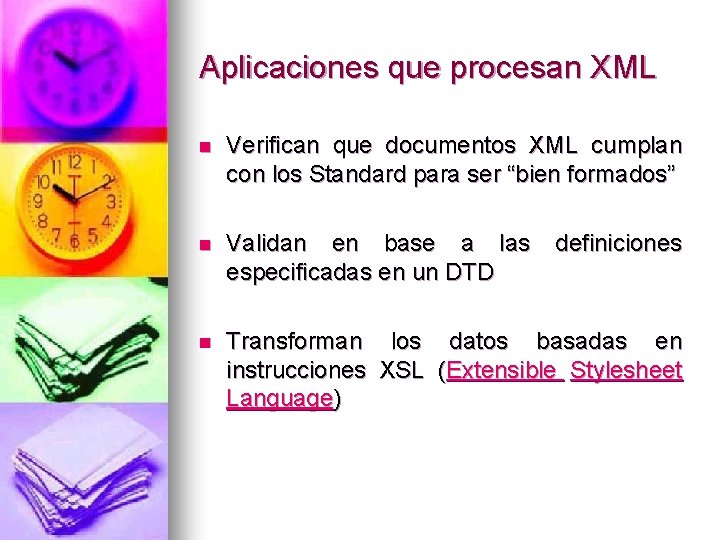 Aplicaciones que procesan XML n Verifican que documentos XML cumplan con los Standard para