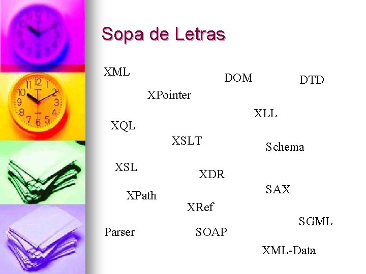 Sopa de Letras XML DOM DTD XPointer XLL XQL XSLT XSL XPath Parser Schema