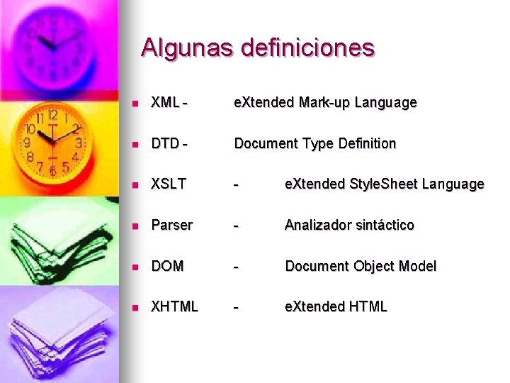Algunas definiciones n XML - e. Xtended Mark-up Language n DTD - Document Type
