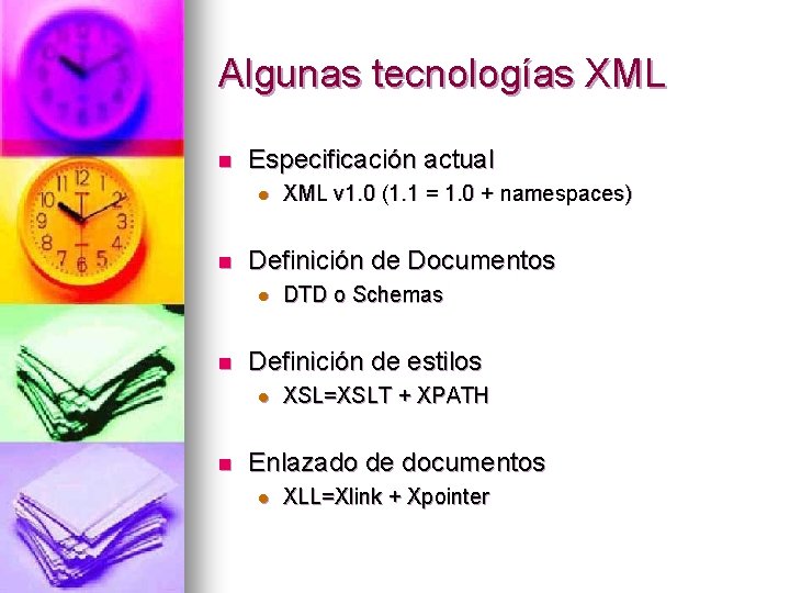 Algunas tecnologías XML n Especificación actual l n Definición de Documentos l n DTD