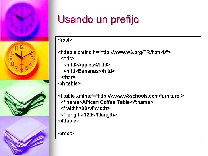 Usando un prefijo <root> <h: table xmlns: h="http: //www. w 3. org/TR/html 4/"> <h: