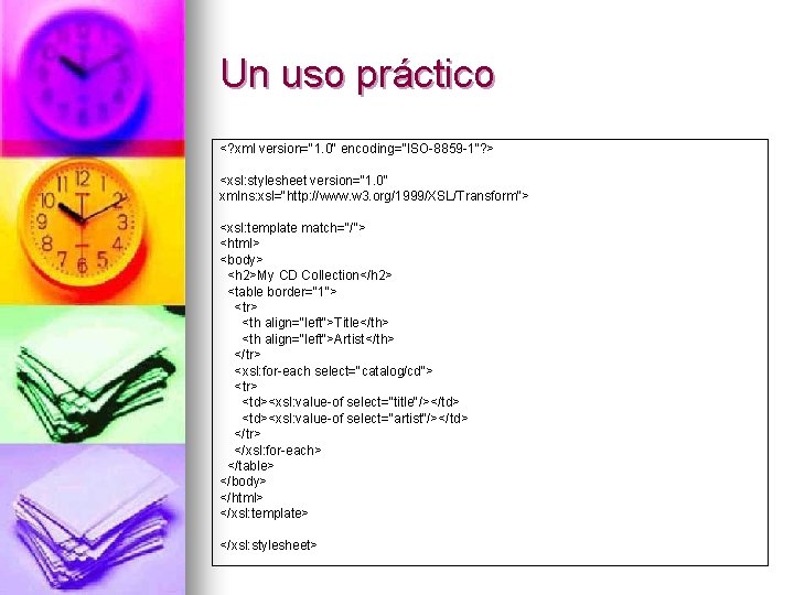 Un uso práctico <? xml version="1. 0" encoding="ISO-8859 -1"? > <xsl: stylesheet version="1. 0"