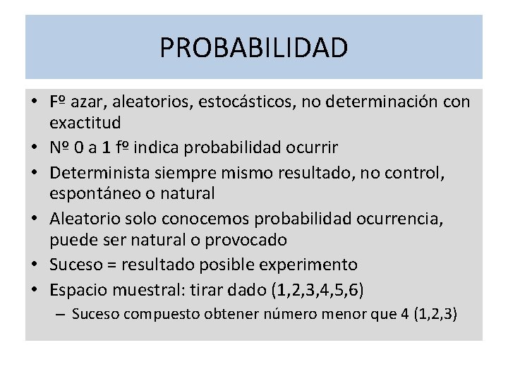 PROBABILIDAD • Fº azar, aleatorios, estocásticos, no determinación con exactitud • Nº 0 a