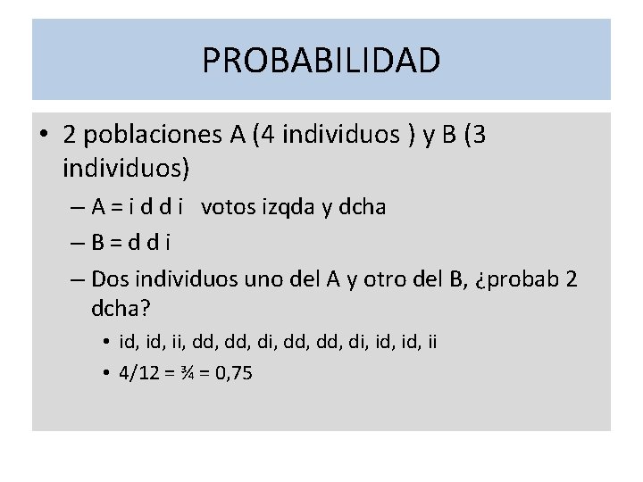 PROBABILIDAD • 2 poblaciones A (4 individuos ) y B (3 individuos) – A