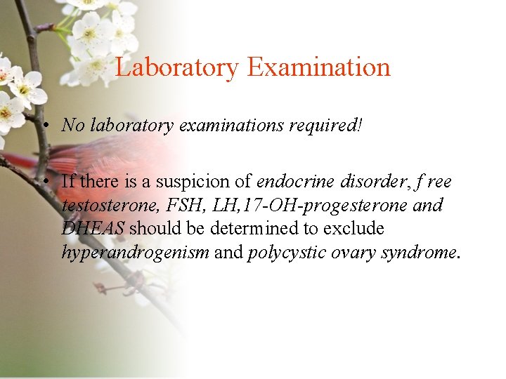 Laboratory Examination • No laboratory examinations required! • If there is a suspicion of