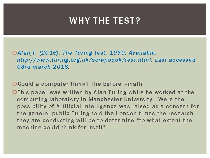 WHY THE TEST? Alan, T. (2016). The Turing test, 1950. Available: http: //www. turing.