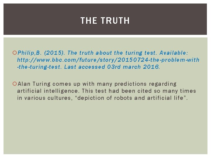 THE TRUTH Philip, B. (2015). The truth about the turing test. Available: http: //www.