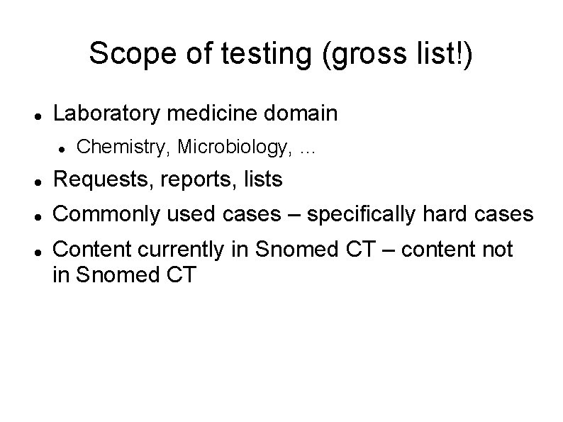 Scope of testing (gross list!) Laboratory medicine domain Chemistry, Microbiology, … Requests, reports, lists