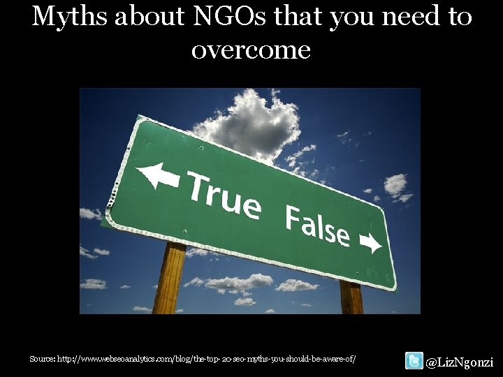 Myths about NGOs that you need to overcome Source: http: //www. webseoanalytics. com/blog/the-top-20 -seo-myths-you-should-be-aware-of/
