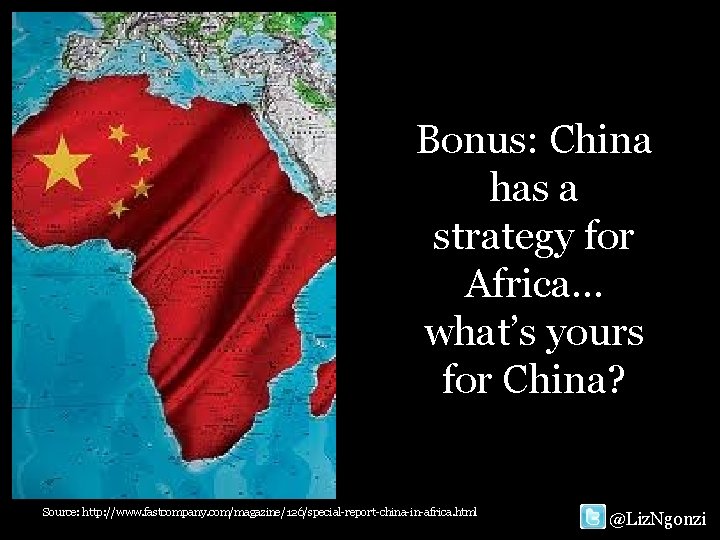 Bonus: China has a strategy for Africa… what’s yours for China? Source: http: //www.