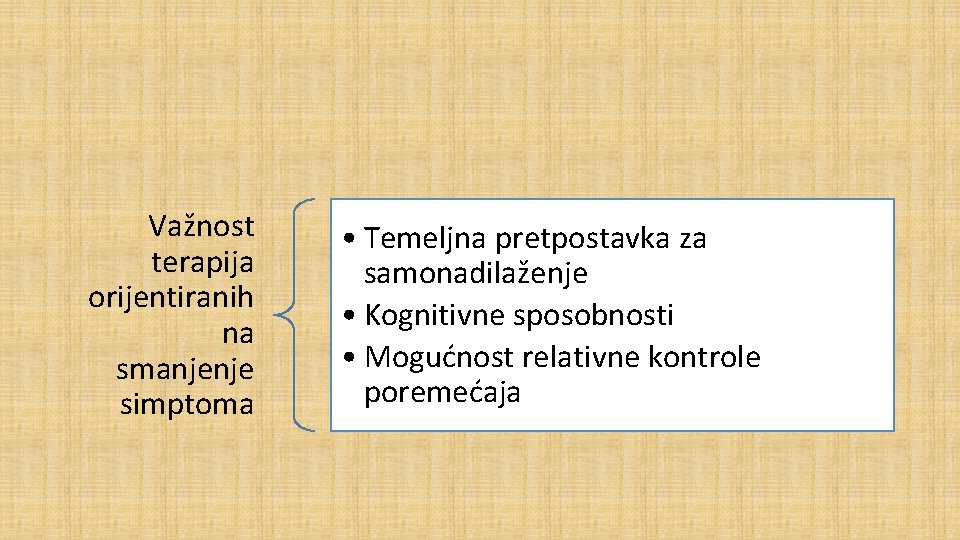 Važnost terapija orijentiranih na smanjenje simptoma • Temeljna pretpostavka za samonadilaženje • Kognitivne sposobnosti