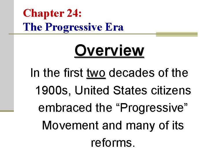 Chapter 24: The Progressive Era Overview In the first two decades of the 1900