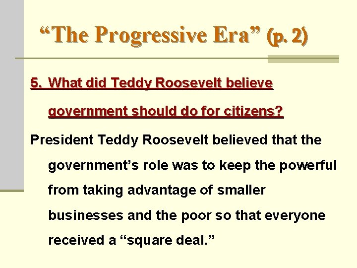 “The Progressive Era” (p. 2) 5. What did Teddy Roosevelt believe government should do