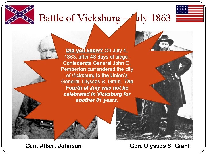 Battle of Vicksburg – July 1863 Did you know? On July 4, 1863, after