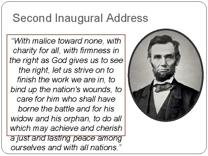 Second Inaugural Address “With malice toward none, with charity for all, with firmness in