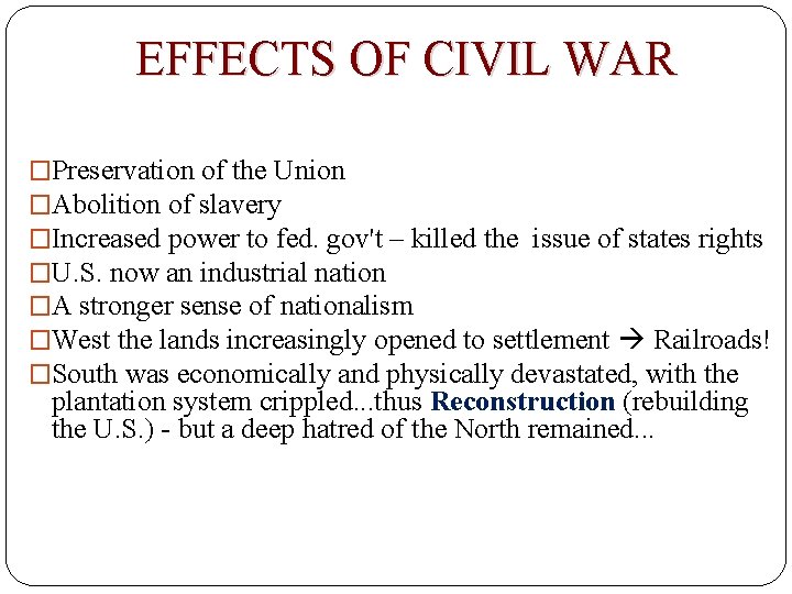 EFFECTS OF CIVIL WAR �Preservation of the Union �Abolition of slavery �Increased power to