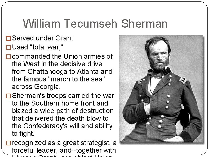 William Tecumseh Sherman � Served under Grant � Used "total war, " � commanded