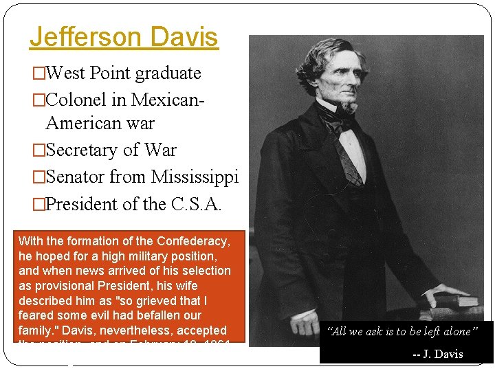 Jefferson Davis �West Point graduate �Colonel in Mexican- American war �Secretary of War �Senator