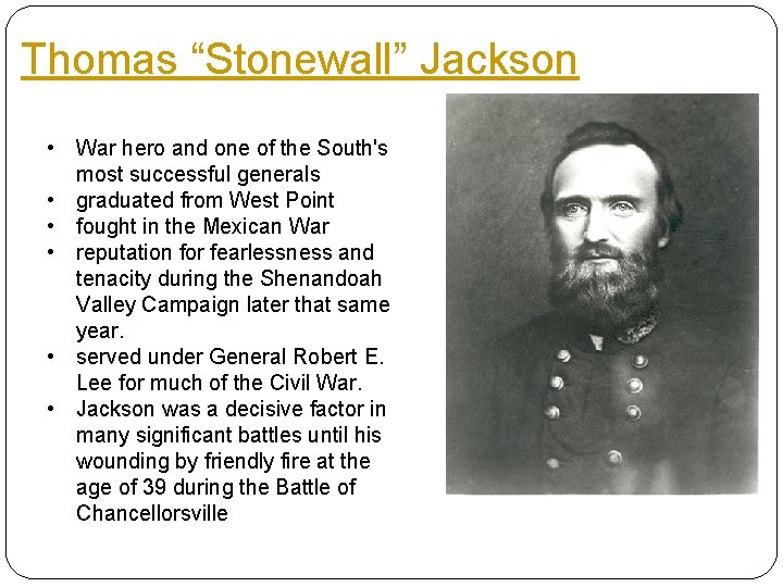 Thomas “Stonewall” Jackson • War hero and one of the South's most successful generals