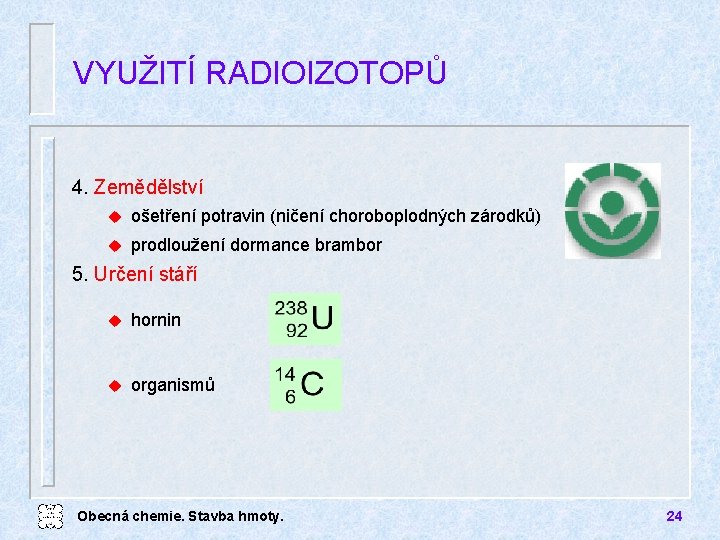 VYUŽITÍ RADIOIZOTOPŮ 4. Zemědělství u ošetření potravin (ničení choroboplodných zárodků) u prodloužení dormance brambor