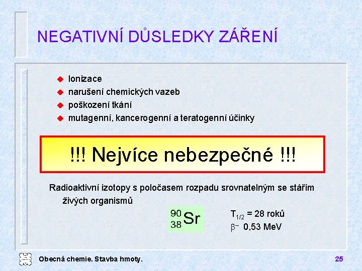 NEGATIVNÍ DŮSLEDKY ZÁŘENÍ Ionizace u narušení chemických vazeb u poškození tkání u mutagenní, kancerogenní