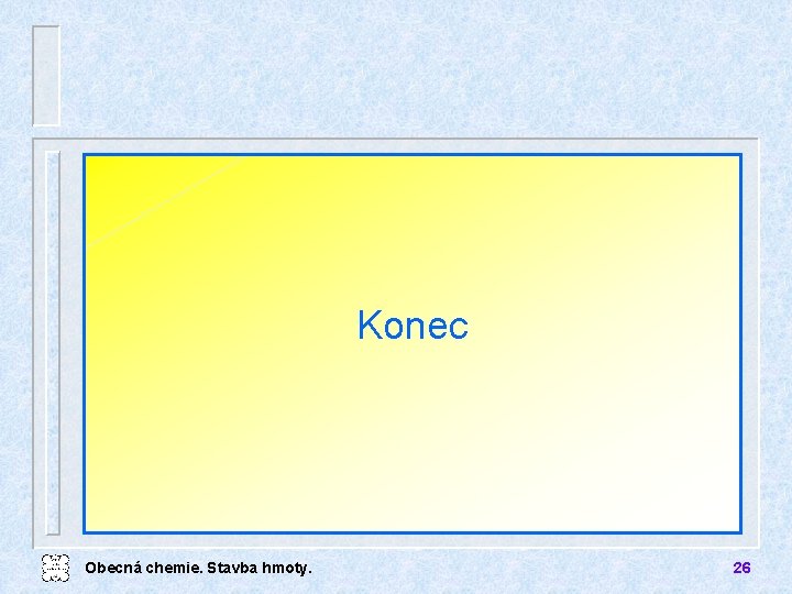 Konec Obecná chemie. Stavba hmoty. 26 