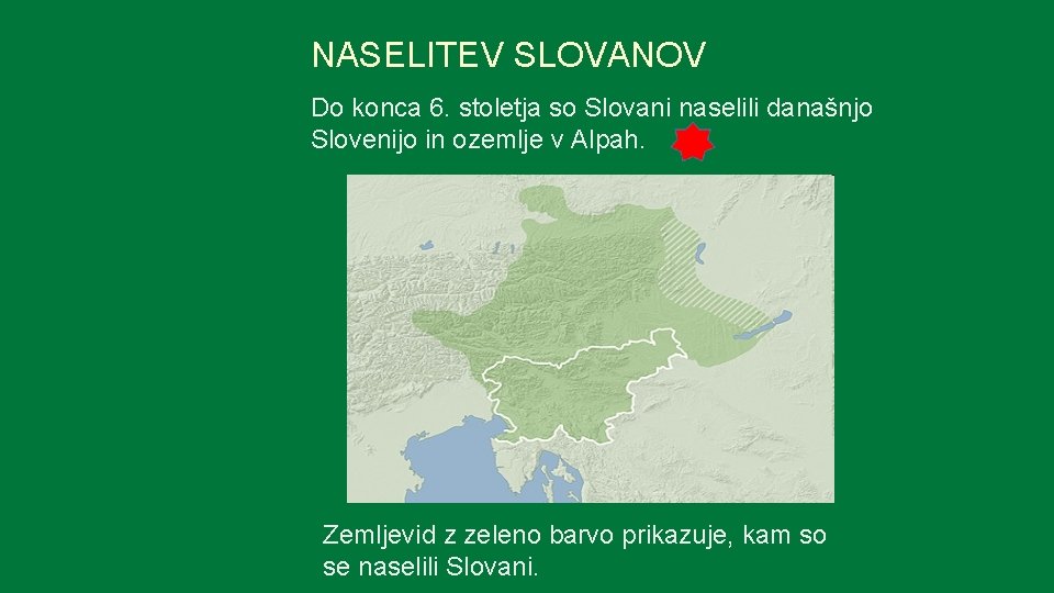 NASELITEV SLOVANOV Do konca 6. stoletja so Slovani naselili današnjo Slovenijo in ozemlje v