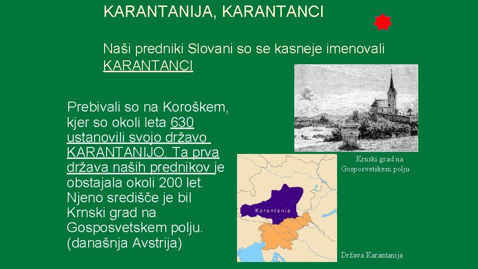 KARANTANIJA, KARANTANCI Naši predniki Slovani so se kasneje imenovali KARANTANCI Prebivali so na Koroškem,