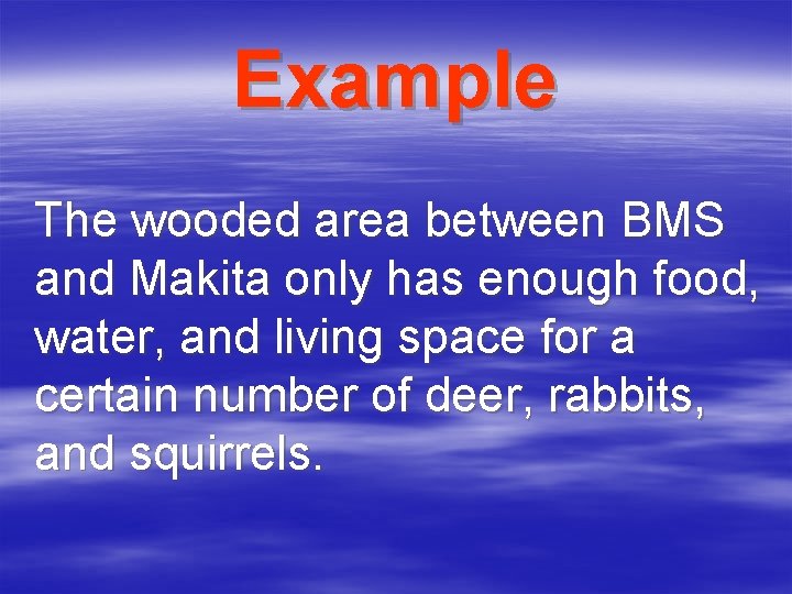 Example The wooded area between BMS and Makita only has enough food, water, and