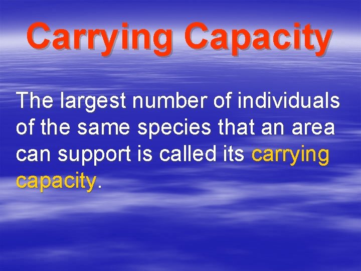 Carrying Capacity The largest number of individuals of the same species that an area