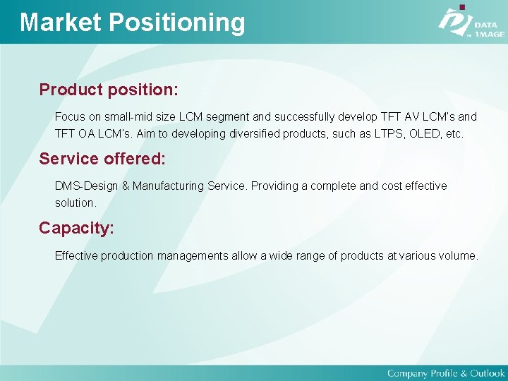 Market Positioning Product position: Focus on small-mid size LCM segment and successfully develop TFT