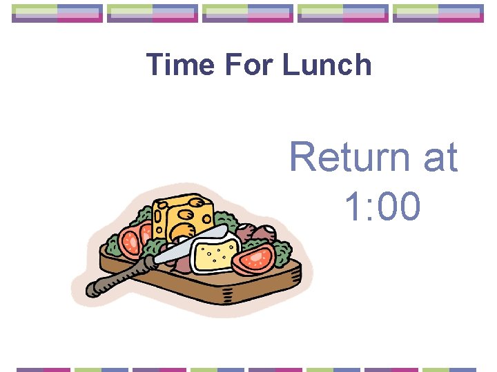 Time For Lunch Return at 1: 00 