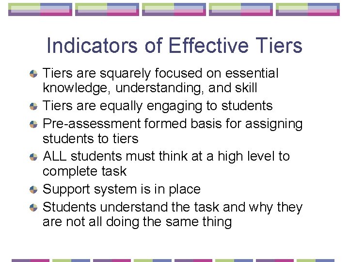 Indicators of Effective Tiers are squarely focused on essential knowledge, understanding, and skill Tiers