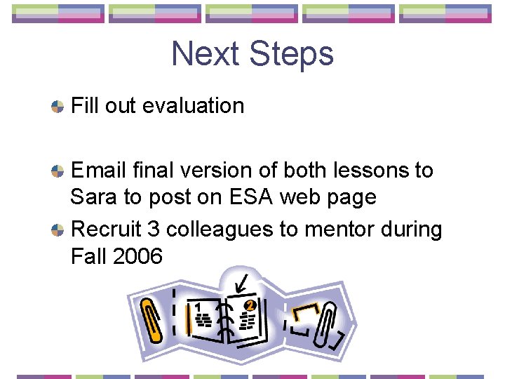 Next Steps Fill out evaluation Email final version of both lessons to Sara to