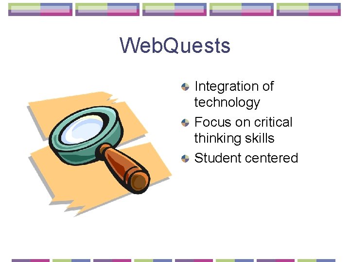 Web. Quests Integration of technology Focus on critical thinking skills Student centered 