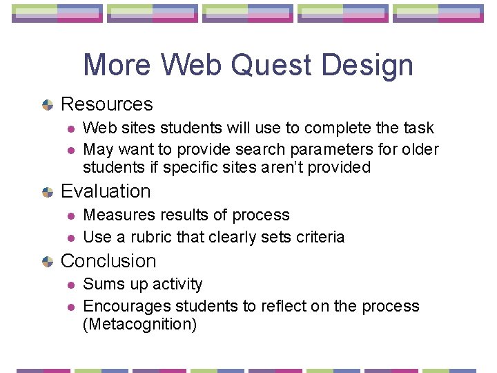 More Web Quest Design Resources l l Web sites students will use to complete