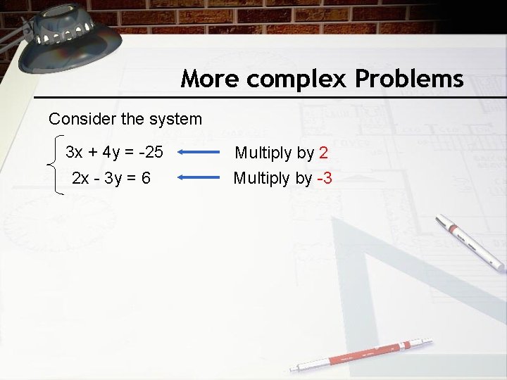 More complex Problems Consider the system 3 x + 4 y = -25 2