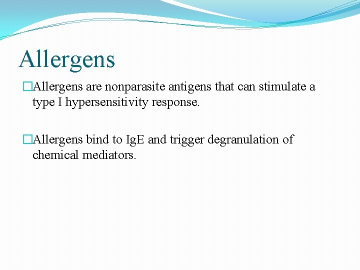 Allergens �Allergens are nonparasite antigens that can stimulate a type I hypersensitivity response. �Allergens