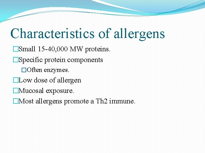 Characteristics of allergens �Small 15 -40, 000 MW proteins. �Specific protein components �Often enzymes.