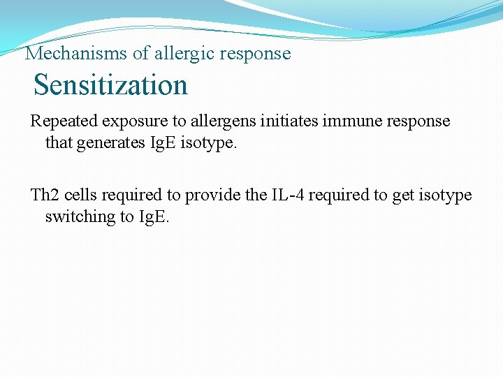 Mechanisms of allergic response Sensitization Repeated exposure to allergens initiates immune response that generates