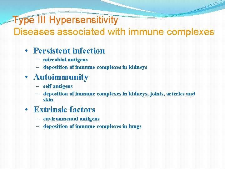 Type III Hypersensitivity Diseases associated with immune complexes • Persistent infection – microbial antigens