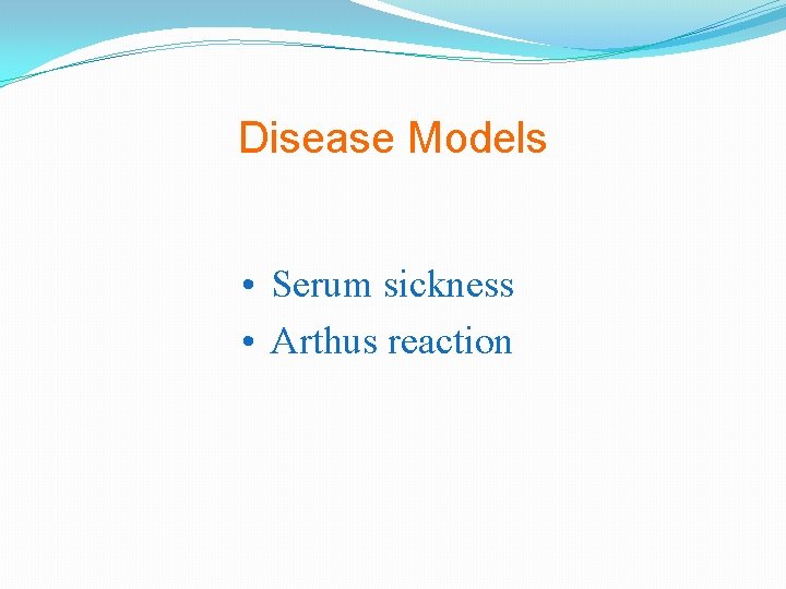 Disease Models • Serum sickness • Arthus reaction 