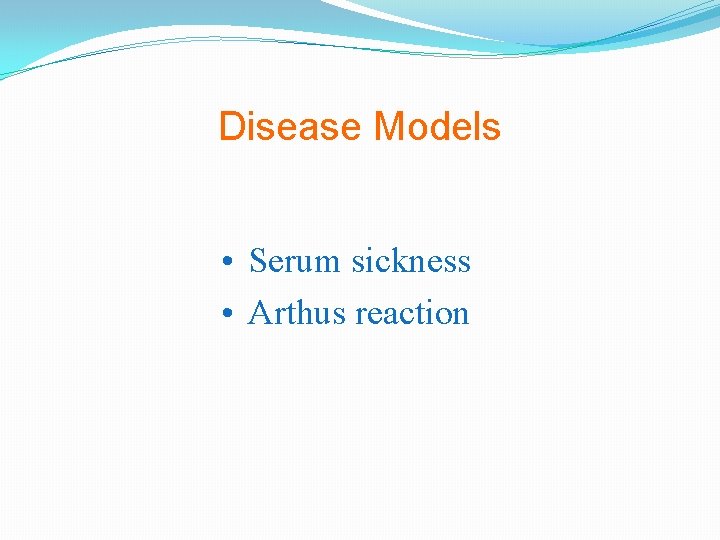 Disease Models • Serum sickness • Arthus reaction 